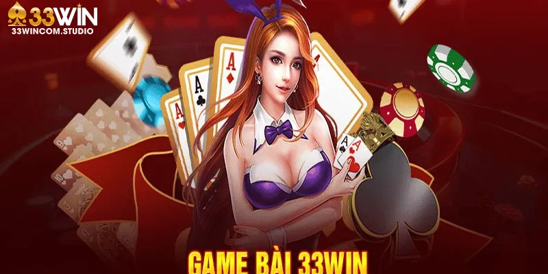 Game bài 33Win – Nơi hội tụ của những tay chơi lão luyện